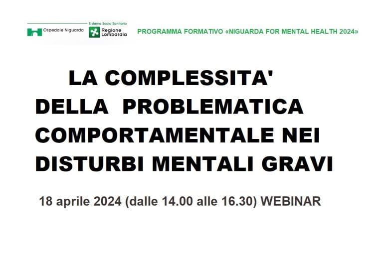 WEBINAR ECM GRATIS: LA COMPLESSITA’ DELLA PROBLEMATICA COMPORTAMENTALE NEI DISTURBI MENTALI GRAVI