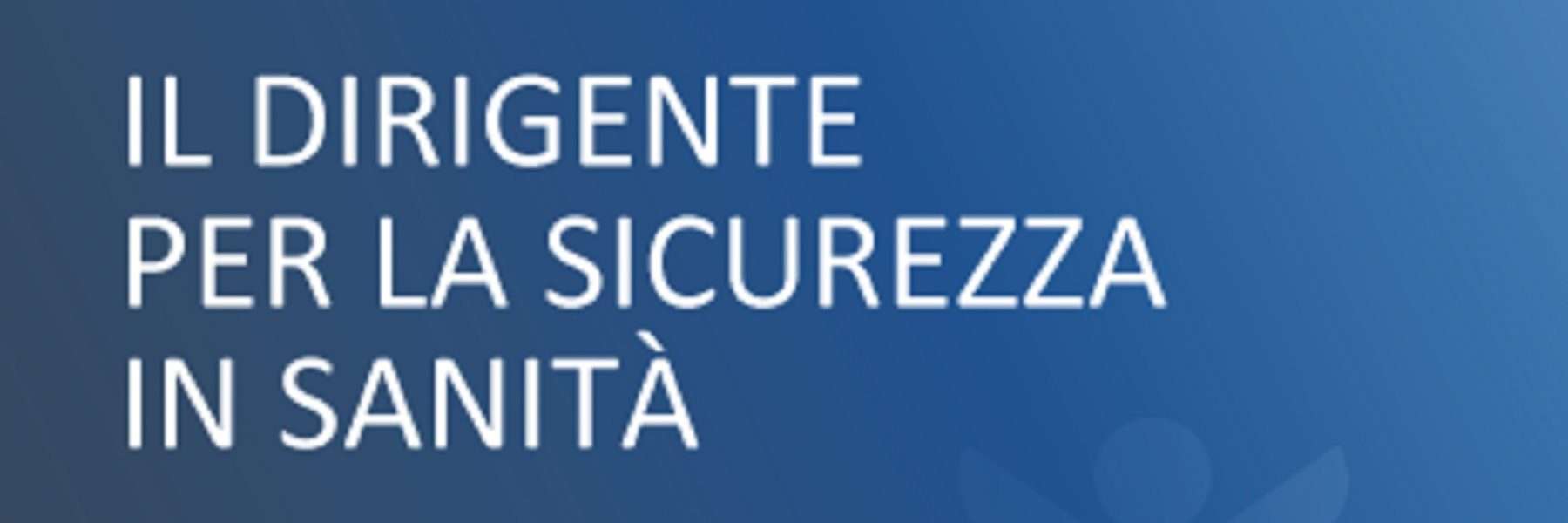 Corso ECM gratuito per tutti i sanitari Il Dirigente per la sicurezza in Sanità